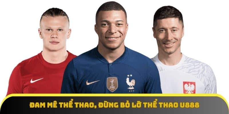 Đam mê thể thao, đừng bỏ lỡ Thể thao U888