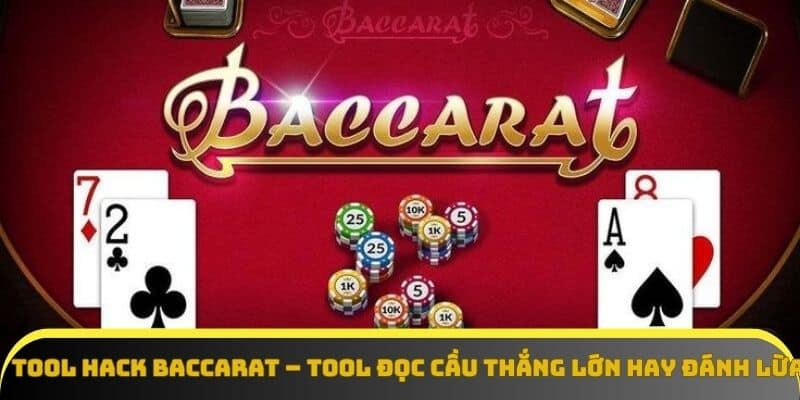 Tool hack Baccarat – Tool đọc cầu thắng lớn hay đánh lừa