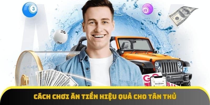 Cách chơi ăn tiền hiệu quả cho tân thủ