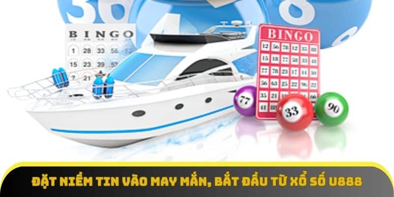 Đặt niềm tin vào may mắn, bắt đầu từ xổ số U888